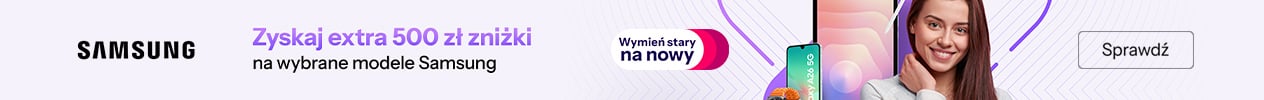 Wymień stary na nowy - zyskaj extra 500 zł zniżki na wybrane modele Samsung