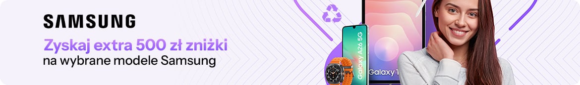 Wymień stary na nowy - zyskaj extra 500 zł zniżki na wybrane modele Samsung